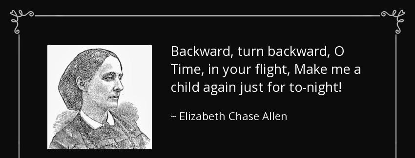 quote backward turn backward o time in your flight make me a child again just for to night elizabeth chase allen Quotes