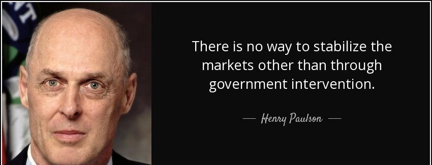 quote there is no way to stabilize the markets other than through government intervention henry paulson Quotes