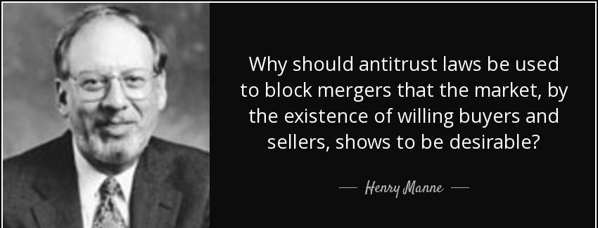 quote why should antitrust laws be used to block mergers that the market by the existence henry manne Quotes