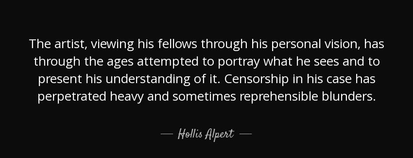 quote the artist viewing his fellows through his personal vision has through the ages attempted hollis alpert Quotes