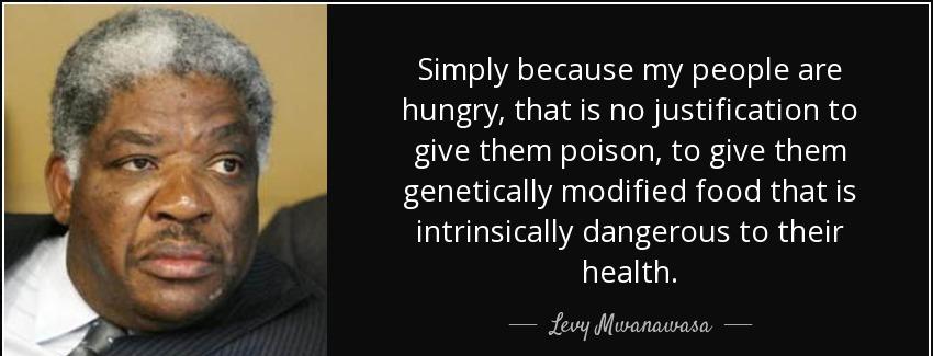 quote simply because my people are hungry that is no justification to give them poison to levy mwanawasa Quotes