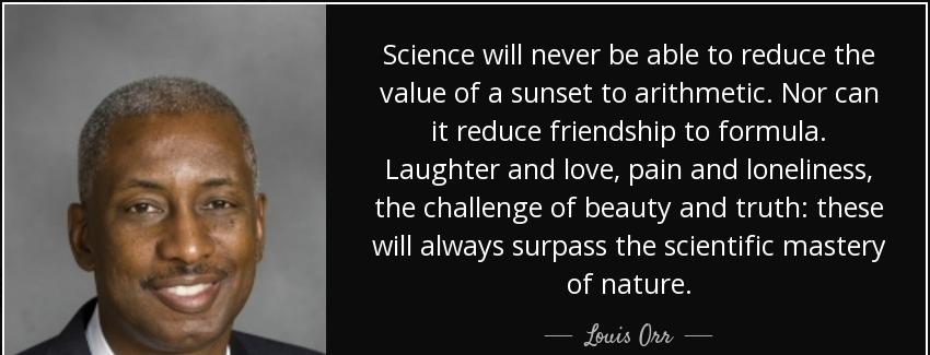 quote science will never be able to reduce the value of a sunset to arithmetic nor can it louis orr Quotes