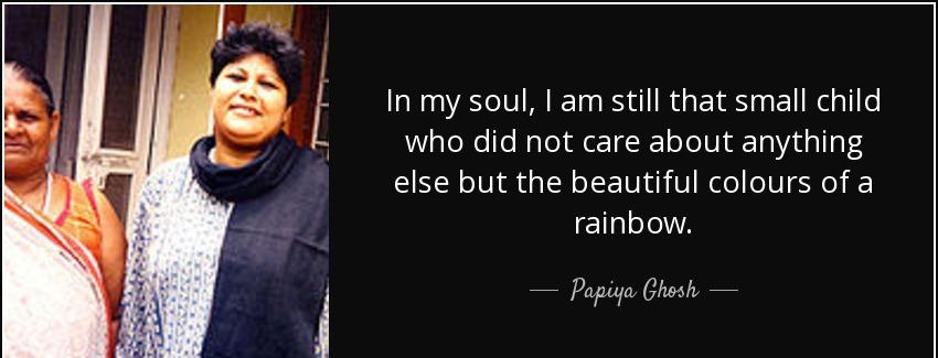 quote in my soul i am still that small child who did not care about anything else but the papiya ghosh Quotes
