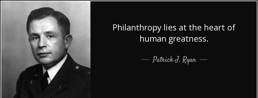 quote philanthropy lies at the heart of human greatness patrick j ryan Quotes