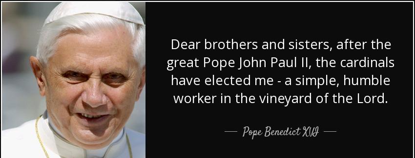 quote dear brothers and sisters after the great pope john paul ii the cardinals have elected pope benedict xvi Quotes