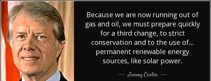 quote because we are now running out of gas and oil we must prepare quickly for a third change jimmy carter Quotes