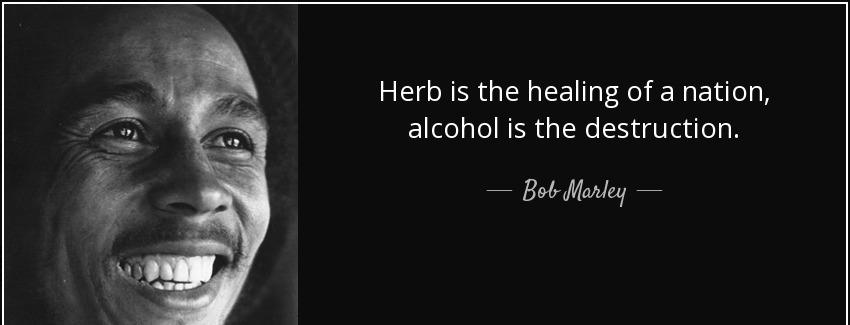 quote herb is the healing of a nation alcohol is the destruction bob marley Quotes