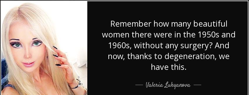 quote remember how many beautiful women there were in the 1950s and 1960s without any surgery valeria lukyanova Quotes