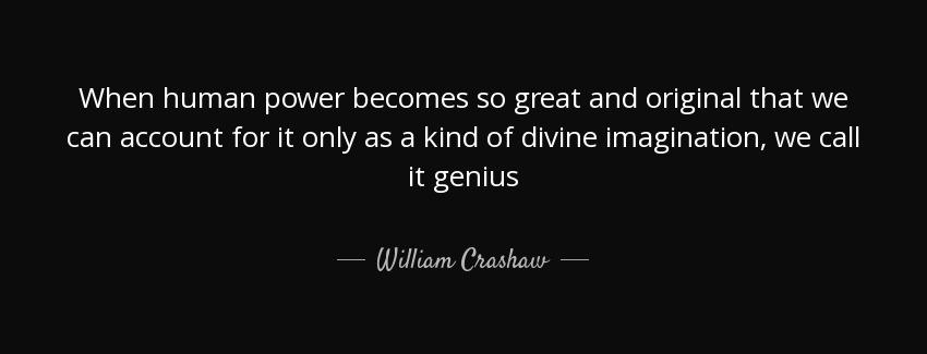quote when human power becomes so great and original that we can account for it only as a william crashaw Quotes