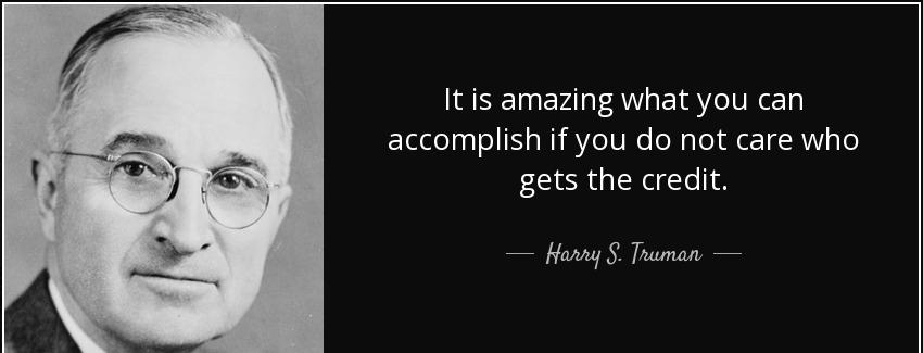 quote it is amazing what you can accomplish if you do not care who gets the credit harry s truman Quotes