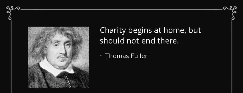 quote charity begins at home but should not end there thomas fuller Quotes