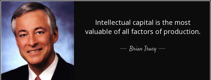 quote intellectual capital is the most valuable of all factors of production brian tracy Quotes