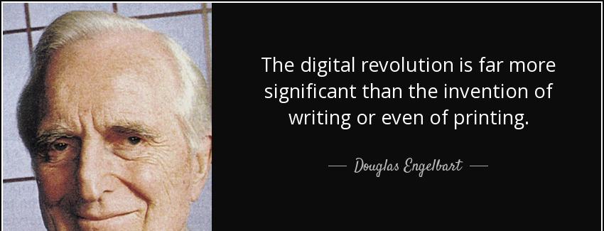 quote the digital revolution is far more significant than the invention of writing or even douglas engelbart Quotes