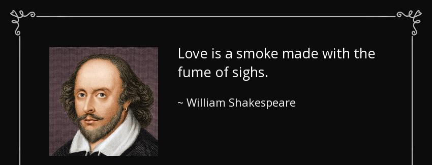 quote love is a smoke made with the fume of sighs william shakespeare Quotes