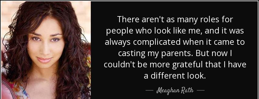 quote there aren t as many roles for people who look like me and it was always complicated meaghan rath Quotes