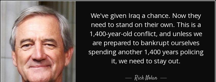 quote we ve given iraq a chance now they need to stand on their own this is a 1 400 year old rick nolan Quotes