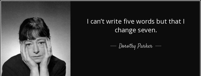quote i can t write five words but that i change seven dorothy parker Quotes
