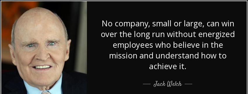 quote no company small or large can win over the long run without energized employees who jack welch Quotes