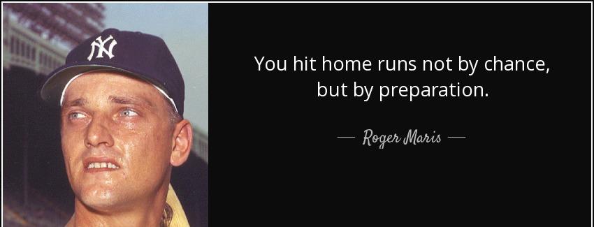 quote you hit home runs not by chance but by preparation roger maris Quotes