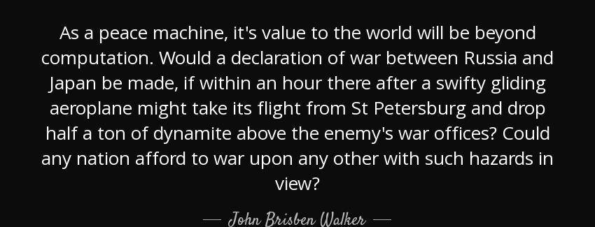 quote as a peace machine it s value to the world will be beyond computation would a declaration john brisben walker Quotes