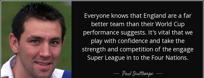quote everyone knows that england are a far better team than their world cup performance suggests paul sculthorpe Quotes