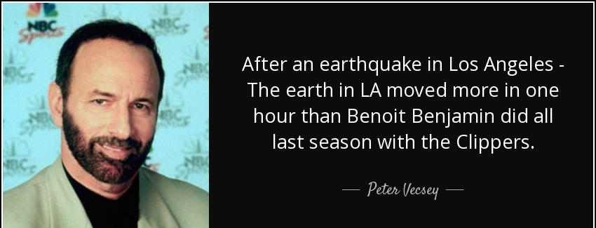 quote after an earthquake in los angeles the earth in la moved more in one hour than benoit peter vecsey Quotes