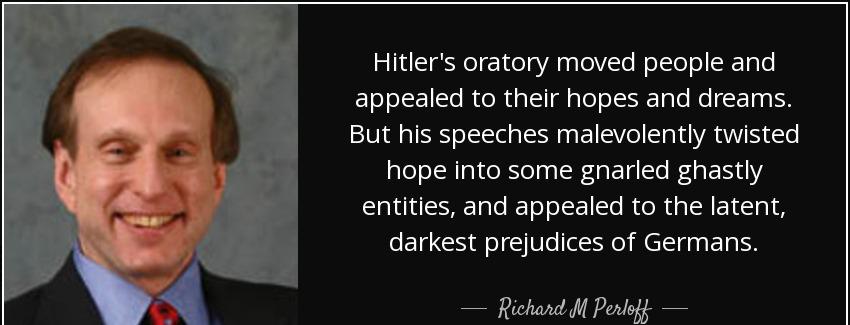 quote hitler s oratory moved people and appealed to their hopes and dreams but his speeches richard m perloff Quotes