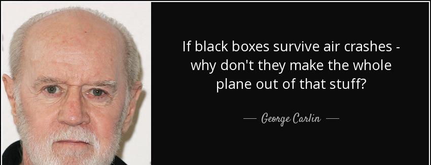 quote if black boxes survive air crashes why don t they make the whole plane out of that stuff george carlin Quotes