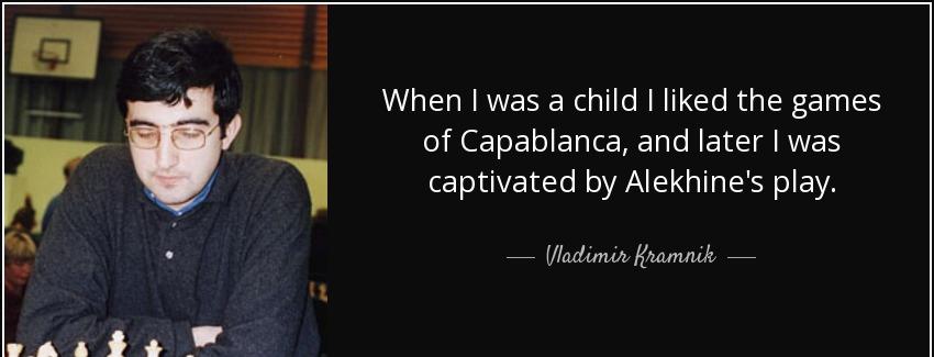 quote when i was a child i liked the games of capablanca and later i was captivated by alekhine vladimir kramnik Quotes