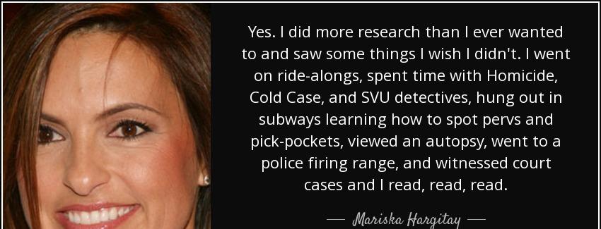 quote yes i did more research than i ever wanted to and saw some things i wish i didn t i mariska hargitay Quotes