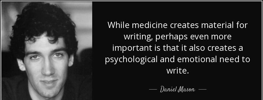 quote while medicine creates material for writing perhaps even more important is that it also daniel mason Quotes