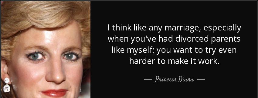 quote i think like any marriage especially when you ve had divorced parents like myself you princess diana Quotes