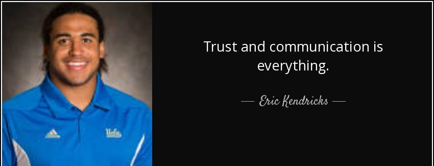quote trust and communication is everything eric kendricks Quotes