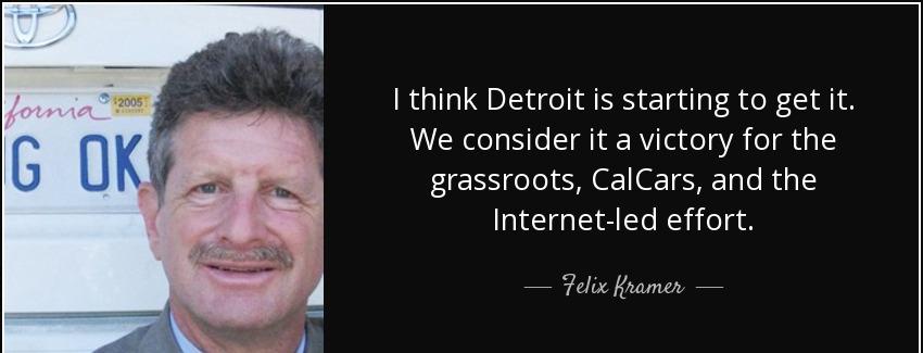 quote i think detroit is starting to get it we consider it a victory for the grassroots calcars felix kramer Quotes