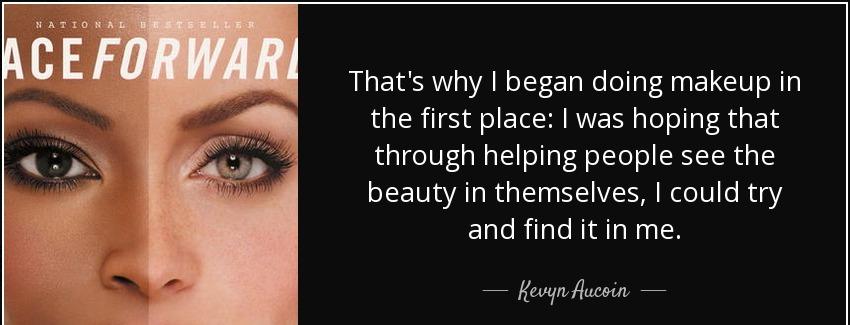 quote that s why i began doing makeup in the first place i was hoping that through helping kevyn aucoin Quotes