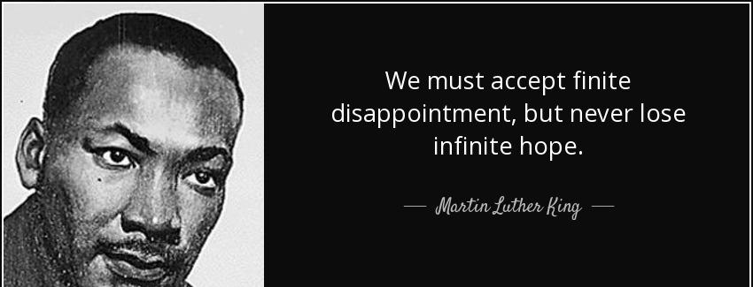 quote we must accept finite disappointment but never lose infinite hope martin luther king Quotes