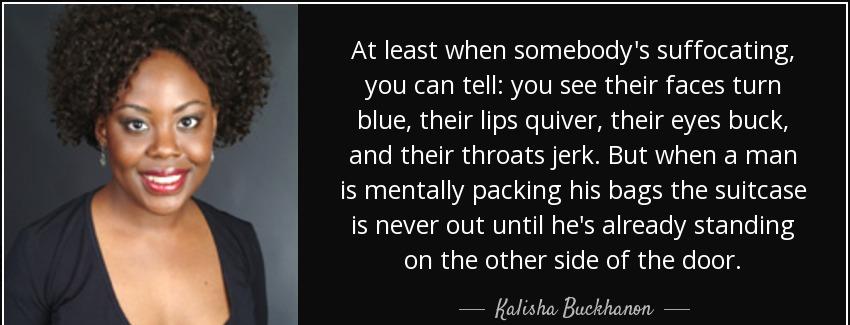 quote at least when somebody s suffocating you can tell you see their faces turn blue their kalisha buckhanon Quotes