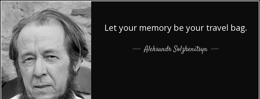 quote let your memory be your travel bag aleksandr solzhenitsyn Quotes