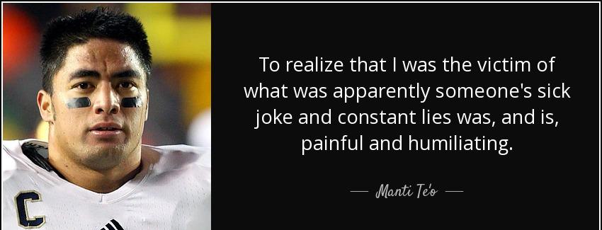 quote to realize that i was the victim of what was apparently someone s sick joke and constant manti te o Quotes