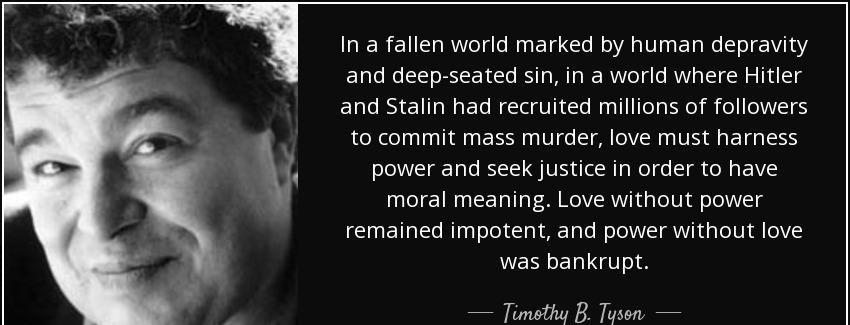 quote in a fallen world marked by human depravity and deep seated sin in a world where hitler timothy b tyson Quotes