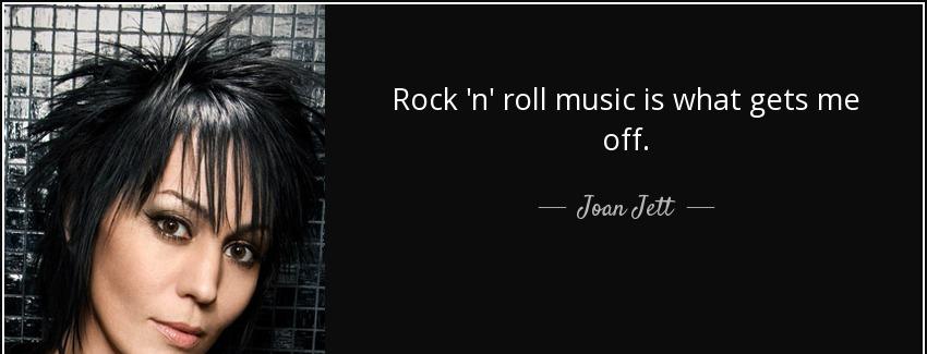 quote rock n roll music is what gets me off joan jett Quotes