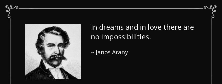 quote in dreams and in love there are no impossibilities janos arany Quotes