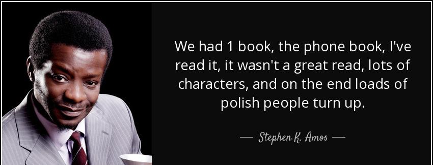 quote we had 1 book the phone book i ve read it it wasn t a great read lots of characters stephen k amos Quotes