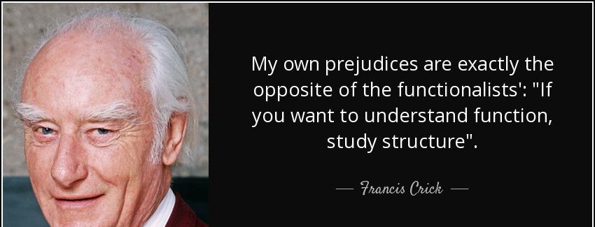 quote my own prejudices are exactly the opposite of the functionalists if you want to understand francis crick Quotes