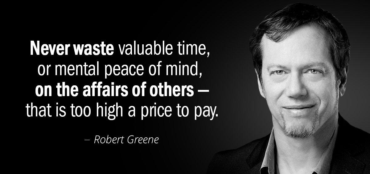 Quotation Robert Greene Never waste valuable time or mental peace of mind on Quotes