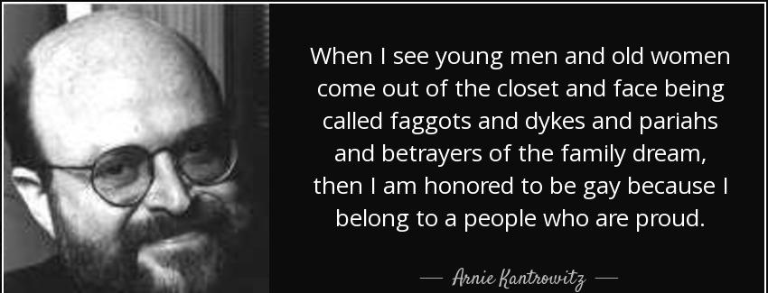 quote when i see young men and old women come out of the closet and face being called faggots arnie kantrowitz Quotes