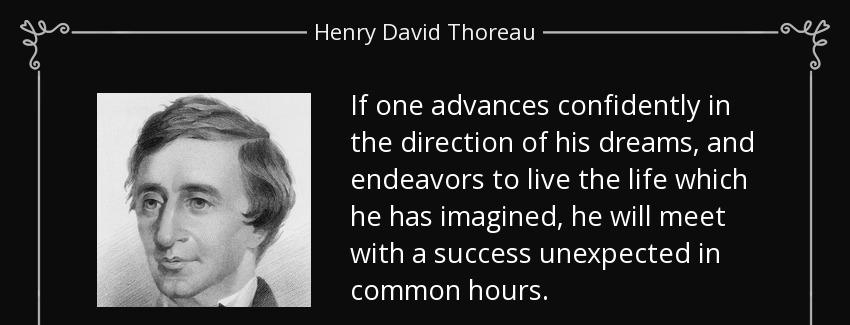 quote if one advances confidently in the direction of his dreams and endeavors to live the henry david thoreau Quotes