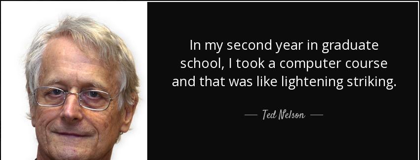 quote in my second year in graduate school i took a computer course and that was like lightening ted nelson Quotes