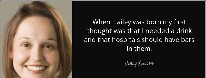 quote when hailey was born my first thought was that i needed a drink and that hospitals should jenny lawson Quotes