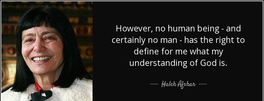 quote however no human being and certainly no man has the right to define for me what my understanding haleh afshar Quotes